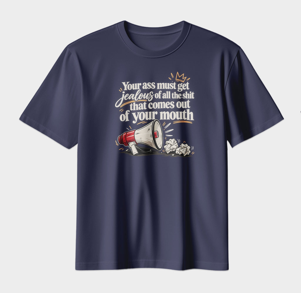 Your Ass Must Get Jealous – Funny Sarcastic Graphic T-Shirt | Bold Attitude Streetwear Tee