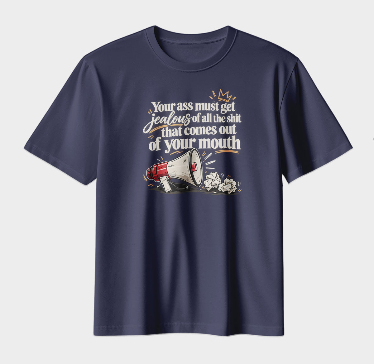 Your Ass Must Get Jealous – Funny Sarcastic Graphic T-Shirt | Bold Attitude Streetwear Tee