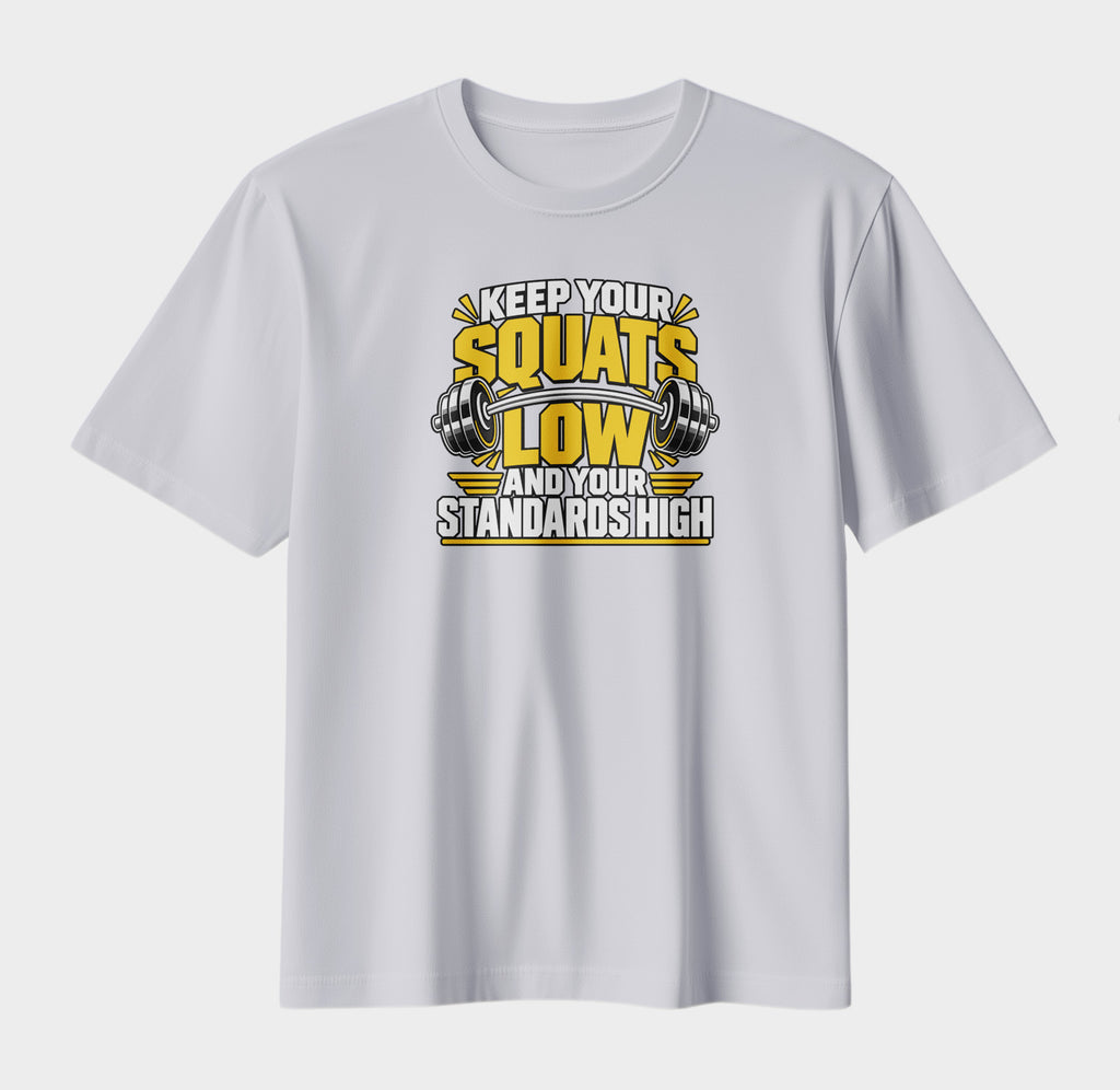 Keep Your Squats Low & Your Standards High | Gym Motivation T-Shirt