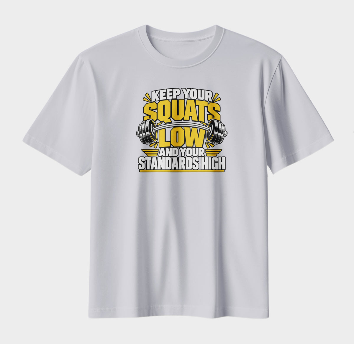 Keep Your Squats Low & Your Standards High | Gym Motivation T-Shirt
