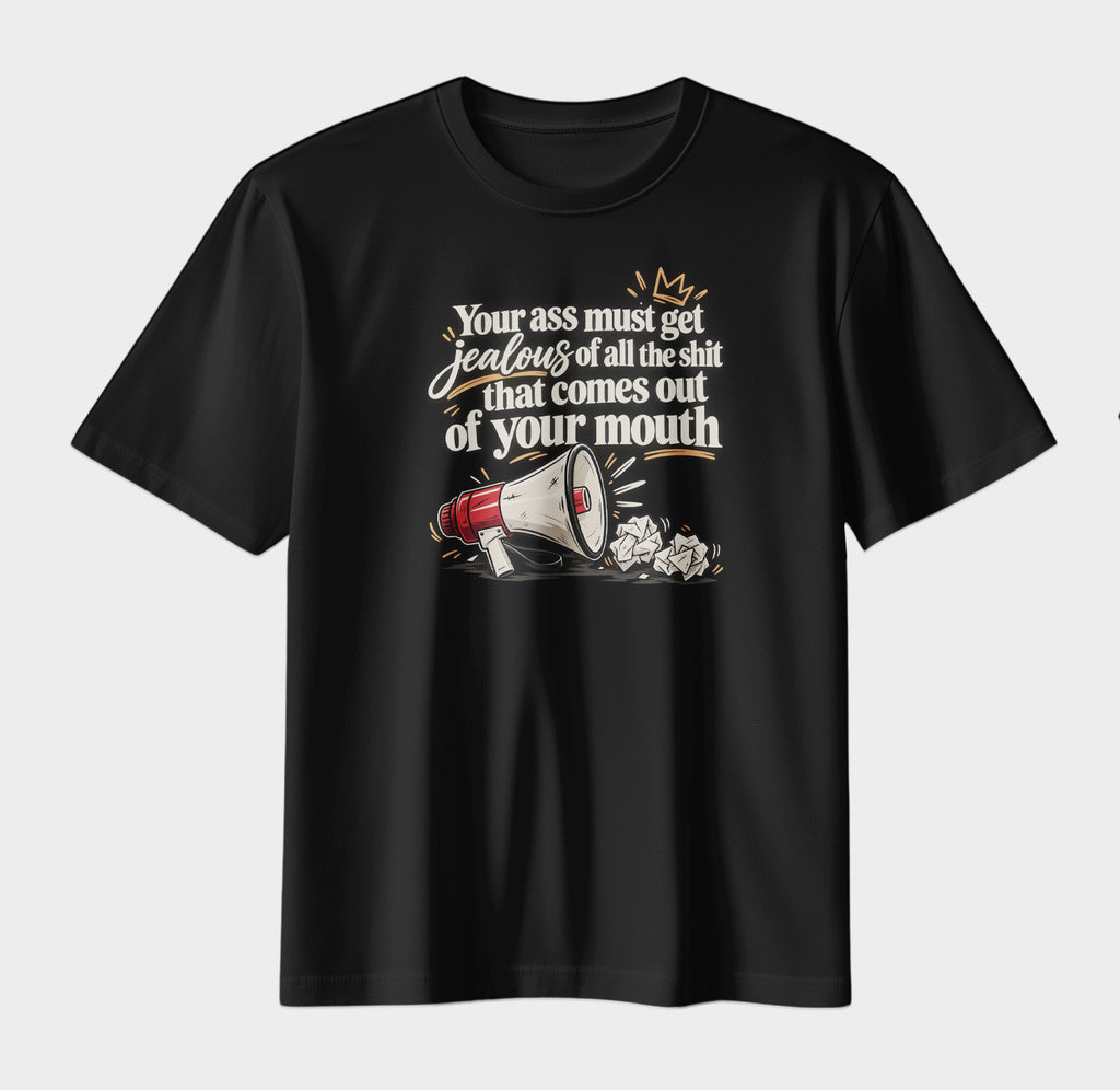 Your Ass Must Get Jealous – Funny Sarcastic Graphic T-Shirt | Bold Attitude Streetwear Tee
