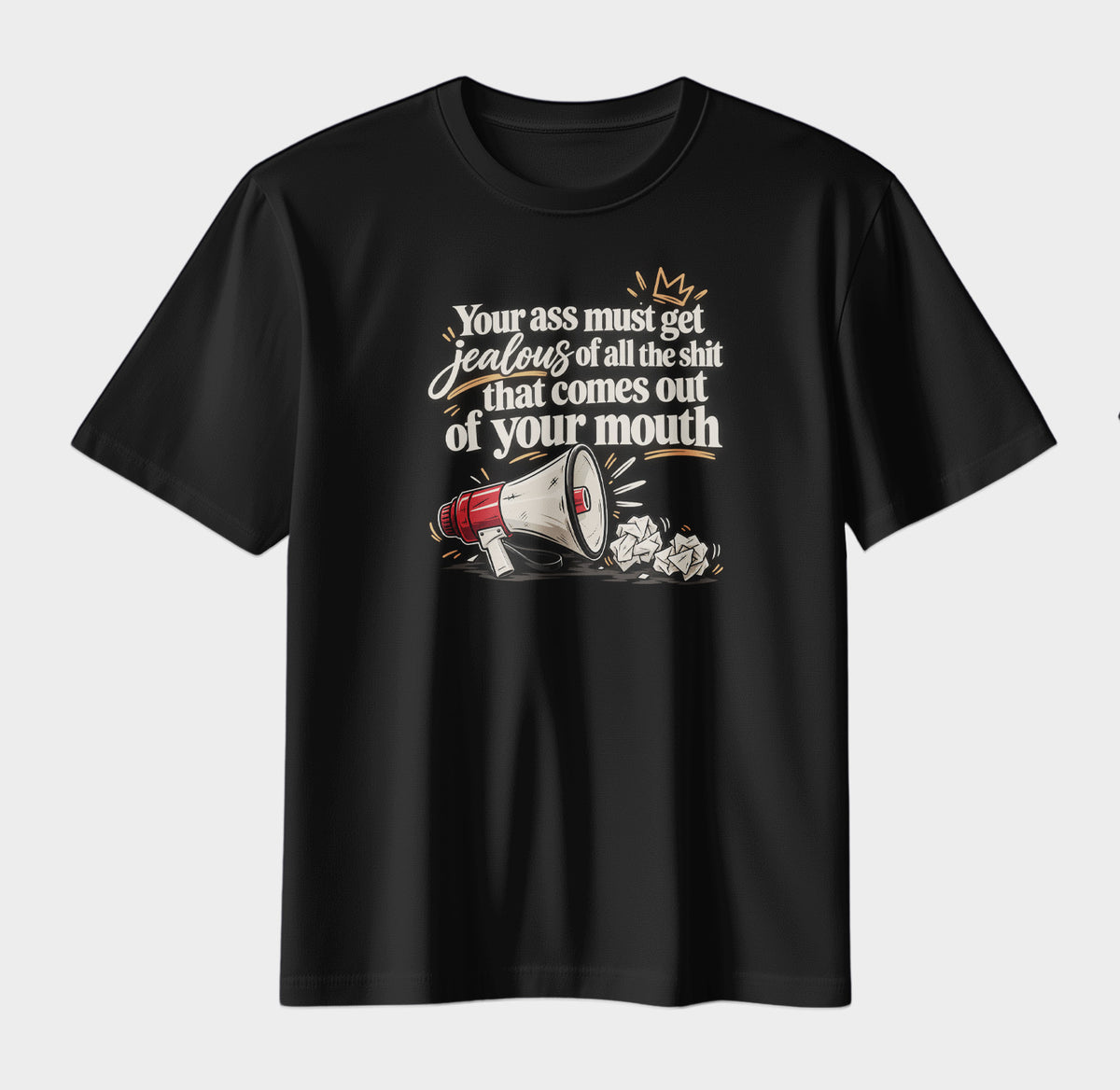 Your Ass Must Get Jealous – Funny Sarcastic Graphic T-Shirt | Bold Attitude Streetwear Tee