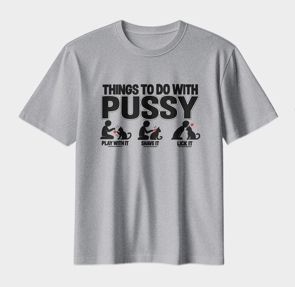 Things To Do With Pussy – Funny Cat Lover Graphic T-Shirt | Adult Humor Tee