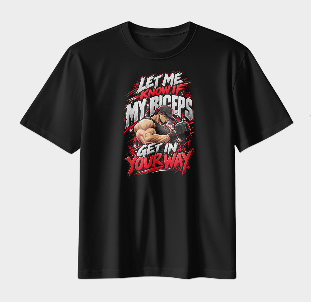 Let Me Know If My Biceps Get In Your Way – Gym Streetwear Graphic T-Shirt