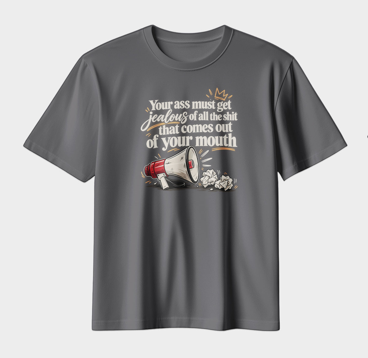 Your Ass Must Get Jealous – Funny Sarcastic Graphic T-Shirt | Bold Attitude Streetwear Tee