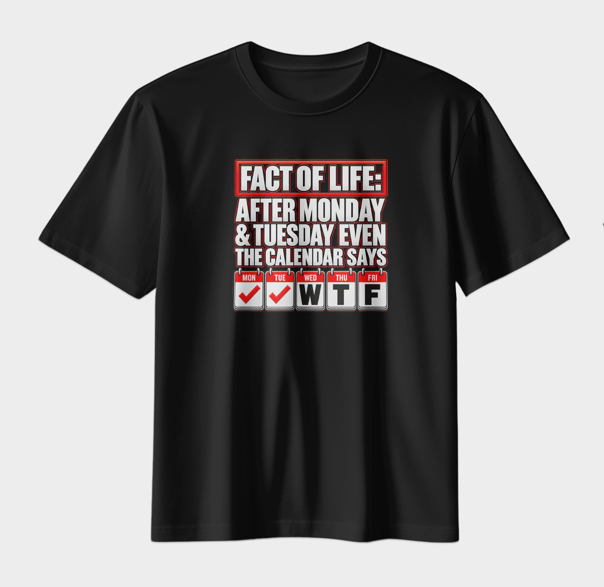 Fact of Life – Funny WTF Calendar Graphic T-Shirt