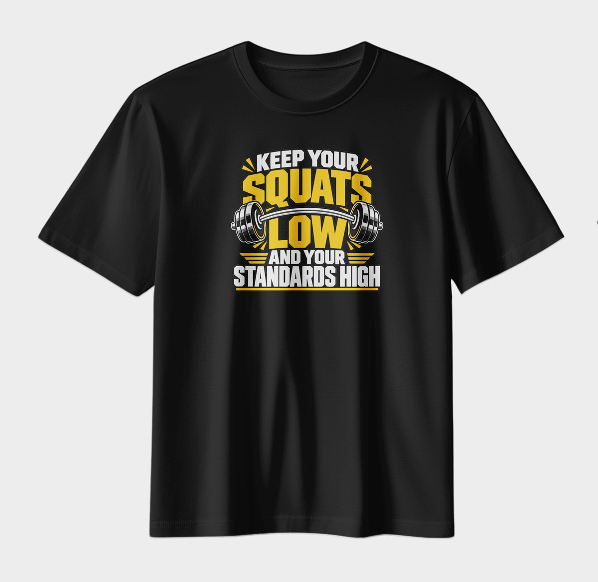Keep Your Squats Low & Your Standards High | Gym Motivation T-Shirt