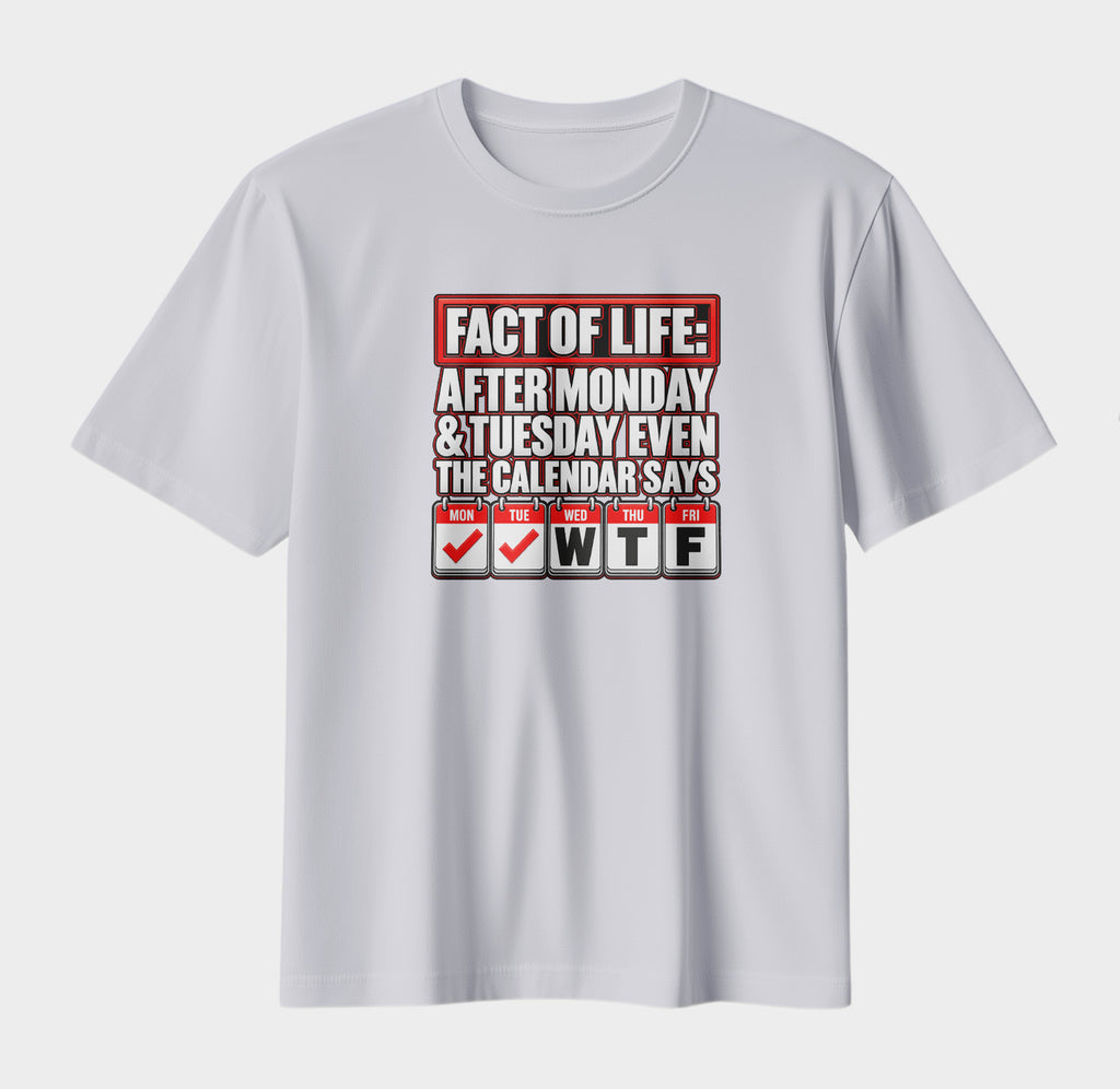 Fact of Life – Funny WTF Calendar Graphic T-Shirt