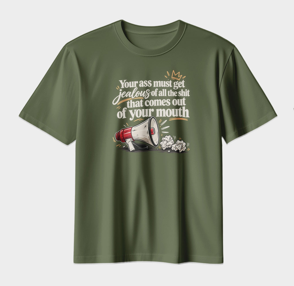 Your Ass Must Get Jealous – Funny Sarcastic Graphic T-Shirt | Bold Attitude Streetwear Tee