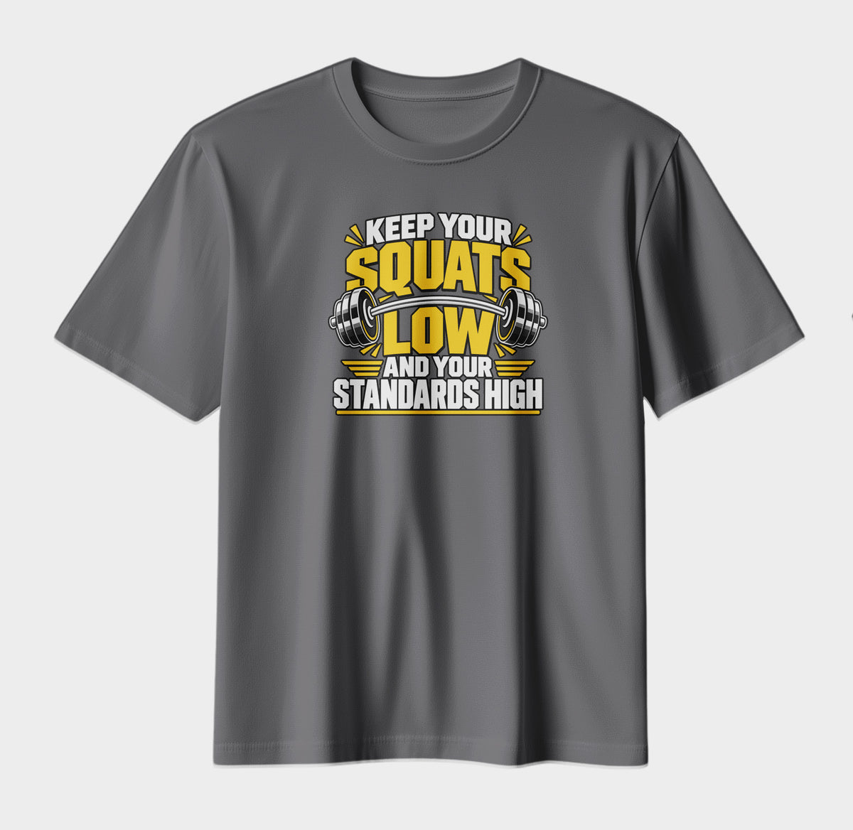 Keep Your Squats Low & Your Standards High | Gym Motivation T-Shirt