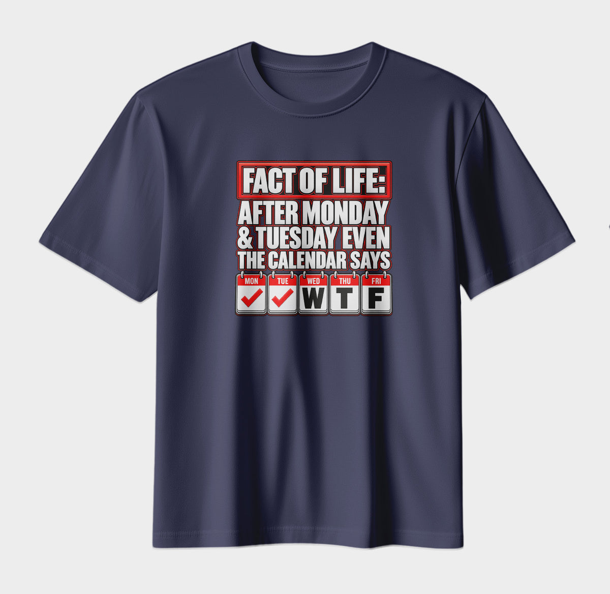 Fact of Life – Funny WTF Calendar Graphic T-Shirt